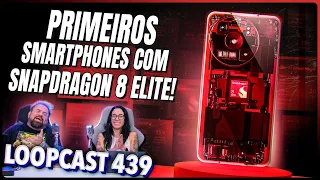 Primeiros smartphones com Snapdragon 8 Elite! Loopcast 439