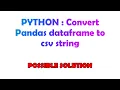 PYTHON Convert Pandas dataframe to csv string