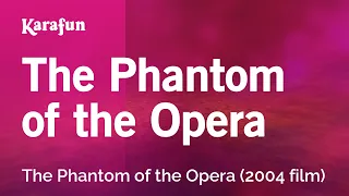 the phantom of the opera the phantom of the opera karaoke version karafun