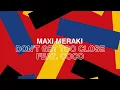 Maxi Meraki - Don't Get Too Close Feat. Coco (Original Mix)
