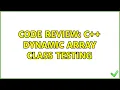 Code Review C Dynamic Array Class Testing