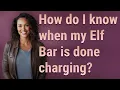 How do I know when my Elf Bar is done charging