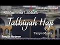 Download Lagu Talbiyah Haji - Allahumma Labbaik [ Tanpa Musik ] Lirik Arab, Latin \u0026 Terjemah 1 Jam Nonstop