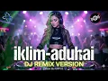 Lagu Dj Remix | IKLIM – Aduhai Seribu Kali Sayang (DJ Remix Cover | Female Version)