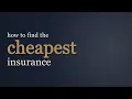 How To Get the Cheapest Insurance Policy