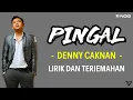 DENNY CAKNAN - PINGAL (Lirik dan Terjemahan)