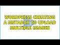 Wordpress Creating a metabox to upload multiple images 4 Solutions