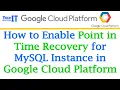 How to Enable Point in Time Recovery for MySQL Instance in GCP How to Restore Database with PTR