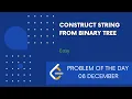 Construct String from Binary Tree 08 Dec POTD Leetcode Problem of the Day
