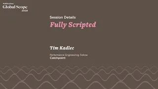 Fully Scripted at Global Scope 2021 by Tim Kadlec