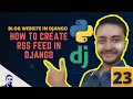 How to create RSS Feed in Django Syndication Feed Framework RSS Feeds in Django Blog Post - 22