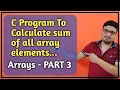 C Program To Calculate Sum Of All Array Elements Array In C - PART 3 C Programming PART 50