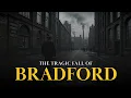 The Death of Bradford How the Wool Capital of the World Became Britain s Worst City