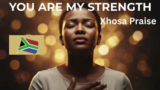 you are my strength amandla wam xhosa praise powerful south african worship