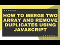 merge two array and remove duplicate values using javascript