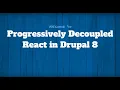 Texas Camp 2019 Progressively Decoupled React in Drupal 8
