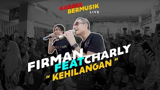 Download FIRMAN SIAGIAN Feat. CHARLY VAN HOUTEN - KEHILANGAN | LIVE AT #KABOBSBERMUSIK MP3