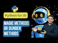 Magic Methods or Dunder Methods in OOP Python for AI