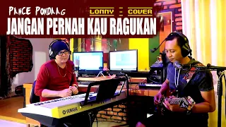 jangan pernah kau ragukan pance pondaag cover by lonny