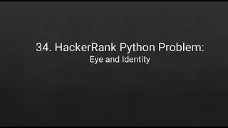 34 HackerRank Python Problem Eye and Identity