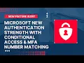 Microsoft New Authentication Strength with Conditional Access MFA Number Matching