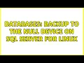 Databases Backup to the null device on SQL Server for Linux