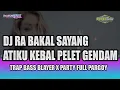 Download Lagu DJ RA BAKAL SAYANG ATIKU KEBAL PELET GENDAM | TRAP PARTY X PARGOY FULL BASS