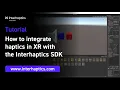 How to integrate haptics in XR with the Interhaptics SDK