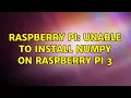 Raspberry Pi Unable to Install NumPy on Raspberry Pi 3 2 Solutions