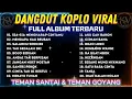 Download Lagu DANGDUT KOPLO VIRAL 💥 ALBUM DANGDUT POPULER 2025‼️FULL ALBUM - TEMAN SANTAI \u0026 TEMAN BERGOYANG‼️