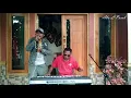 Download Lagu ABU LADO PURAB. SAKIT GIGI MEGI Z. COVER LIVE MUSIC ACONG PEMAIN KEYBOARD