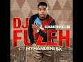 Lagu Dj fuzeh ft mthandeni sk - sukanendleleni