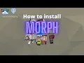 How to install Morph Tutorial Download links in description