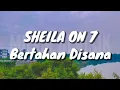 Download Lagu Sheila On 7 - Bertahan Disana (Lirik)