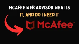 McAfee Web Advisor What Is It And Do I Need It