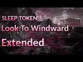 Download Lagu Sleep Token - Look To Windward | Extended