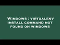 Windows virtualenv install command not found on windows