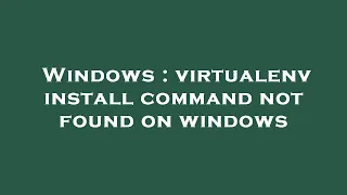 Windows virtualenv install command not found on windows