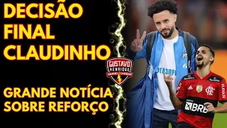 ATENÇÃO: DECISÃO FINAL SOBRE CLAUDINHO l GRANDE NOTÍCIA SOBRE REFORÇO E MUITO MAIS!