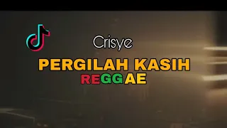 Download PERGILAH KASIH - CRISYE ( REGGAE VERSION ) MP3