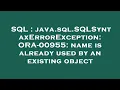 SQL java sql SQLSyntaxErrorException ORA-00955 name is already used by an existing object