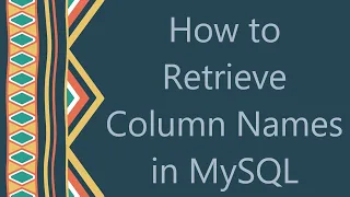 How to Retrieve Column Names in MySQL