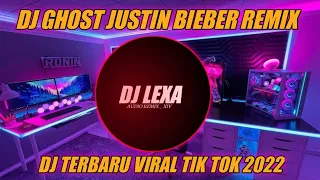 dj ghost justin bieber full beat viral tiktok terbaru 2022 dj lexa remix 