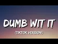 Download Lagu Dumb Wit It (Tiktok Version) \
