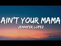 Download Lagu Jennifer Lopez - Ain't Your Mama (Lyrics)