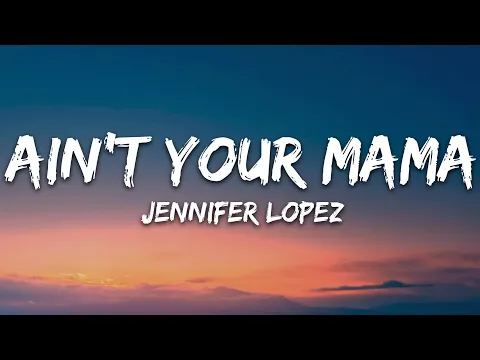 Download MP3 Jennifer Lopez - Ain't Your Mama (Lyrics)
