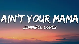 Jennifer Lopez Ain T Your Mama Lyrics 