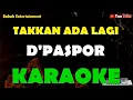 Download Lagu D'PASPOR - TAKKAN ADA LAGI KARAOKE