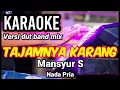 Download Lagu TAJAMNYA KARANG - Mansyur S | Karaoke dut band mix nada pria | Lirik