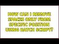 How can I remove spaces only from specific position using batch script